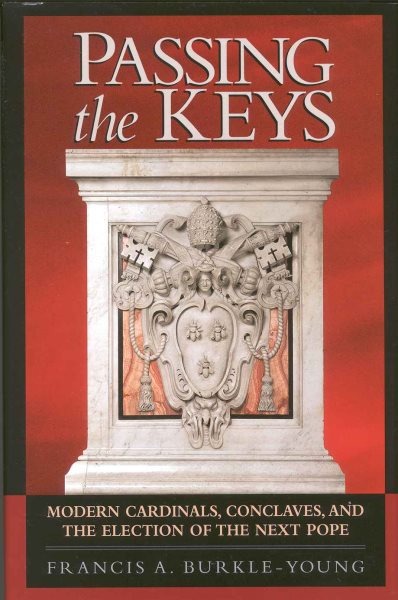 Passing the Keys: Modern Cardinals, Conclaves and the Election of the Next Pope cover