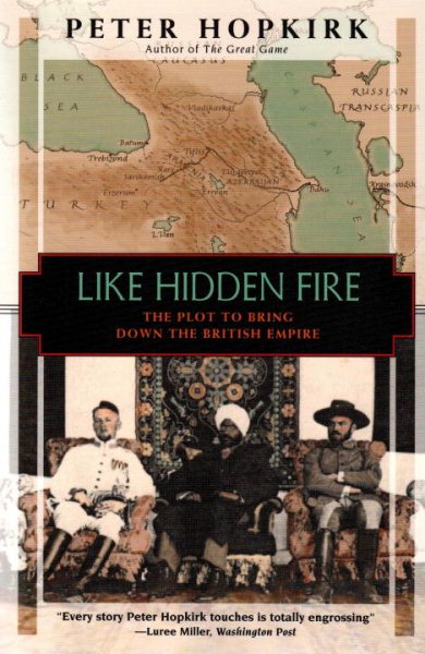 Like Hidden Fire: The Plot to Bring Down the British Empire cover