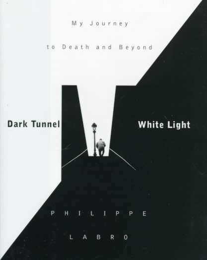 Dark Tunnel, White Light: My Journey to Death and Beyond
