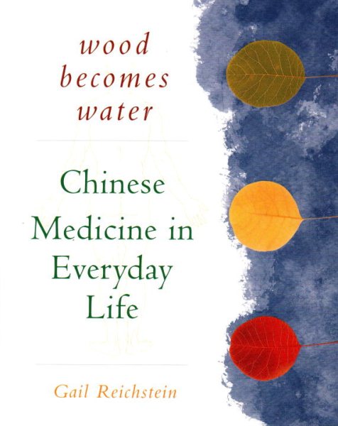 Wood Becomes Water: Chinese Medicine in Everyday Life cover