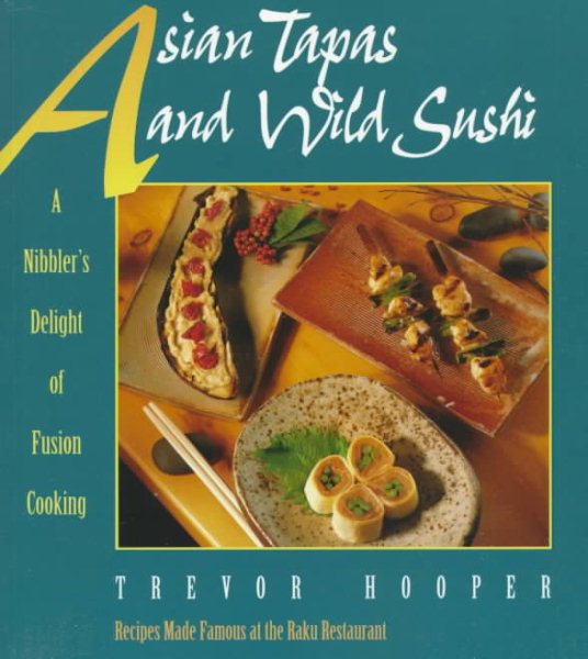 Asian Tapas and Wild Sushi: A Nibblers Delight of Fusion Cooking