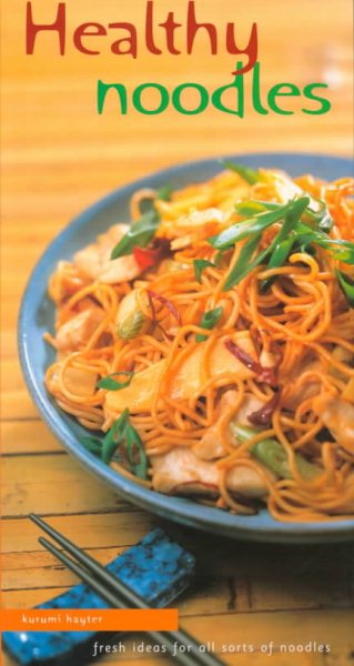 Healthy Noodles: Fresh Ideas for All Sorts of Noodles cover