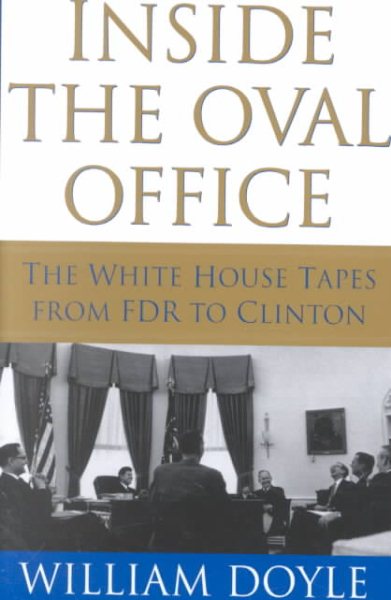 Inside the Oval Office: The White House Tapes from FDR to Clinton cover