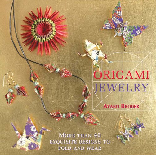 Origami Jewelry: More Than 40 Exquisite Designs to Fold and Wear cover
