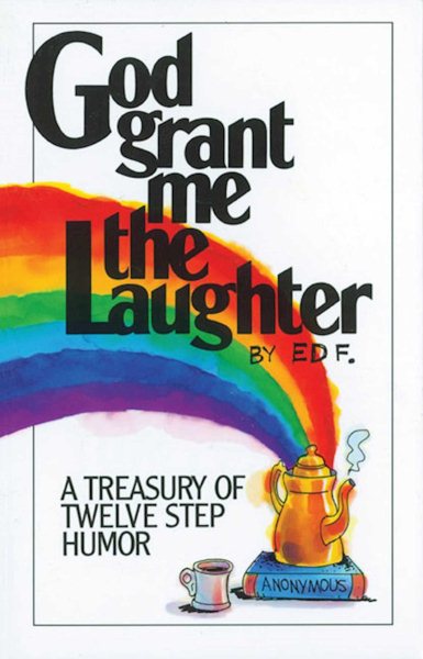 God Grant Me The Laughter: A Treasury Of Twelve Step Humor cover