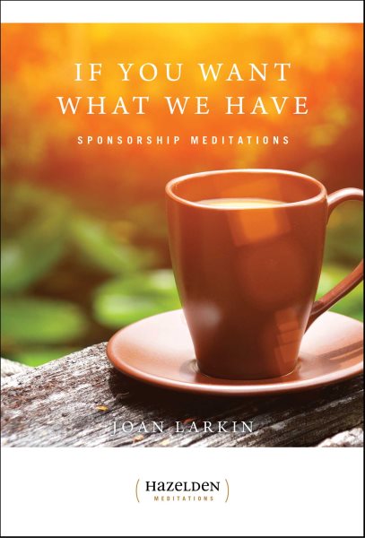 If You Want What We Have: Sponsorship Meditations (Hazelden Meditations) cover