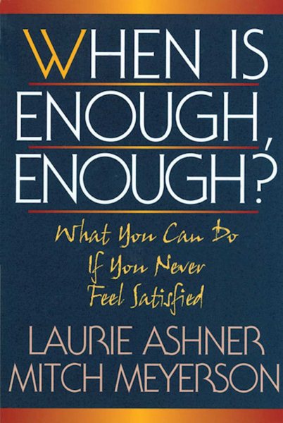 When Is Enough, Enough?: What You Can Do If You Never Feel Satisfied cover