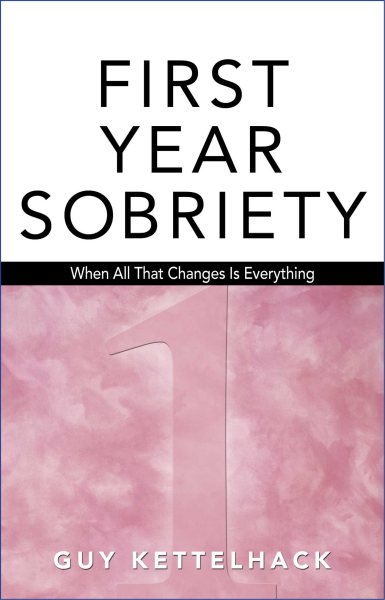 First Year Sobriety: When All That Changes Is Everything (1) cover