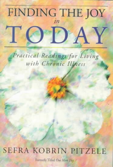 Finding the Joy in Today: Practical Readings for Living with Chronic Illness cover