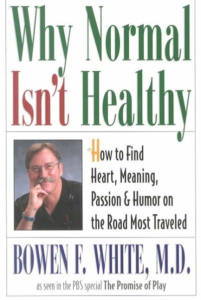 Why Normal Isn't Healthy: How to Find Heart, Meaning, Passion, and Humor on the Road Most Traveled cover