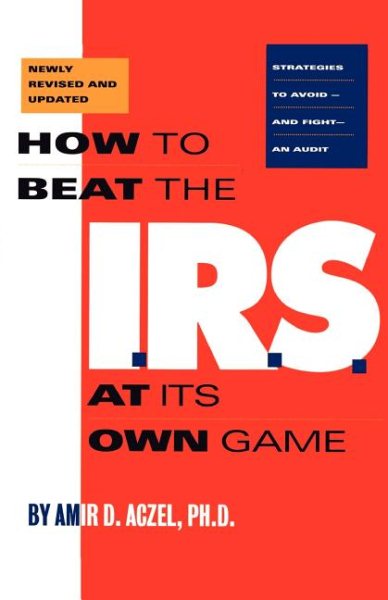 How to Beat the I.R.S. at Its Own Game: Strategies to Avoid--and Fight--an Audit cover