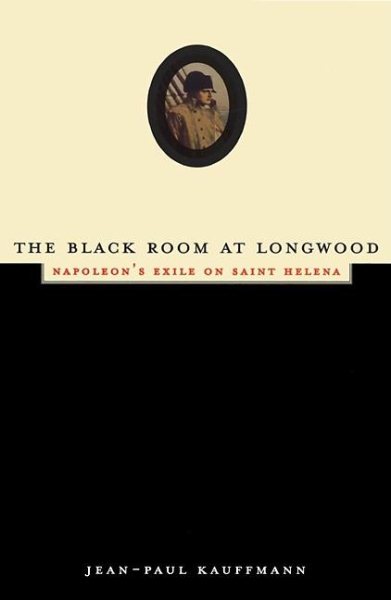 The Black Room at Longwood: Napoleon's Exile on Saint Helena cover