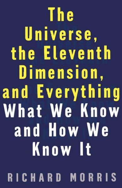The Universe, the Eleventh Dimension, and Everything: What We Know and How We Know It cover