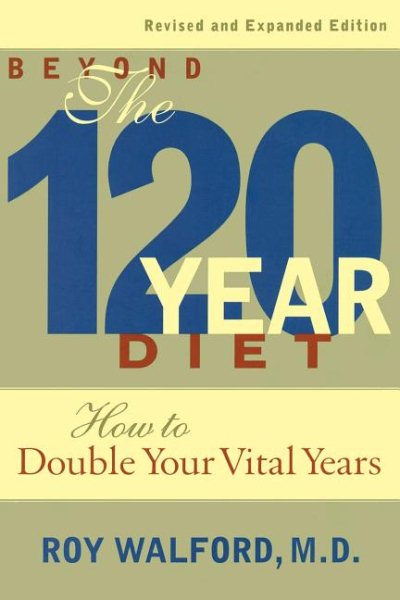 Beyond the 120 Year Diet: How to Double Your Vital Years cover