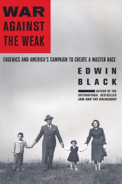 War Against the Weak: Eugenics and America's Campaign to Create a Master Race cover