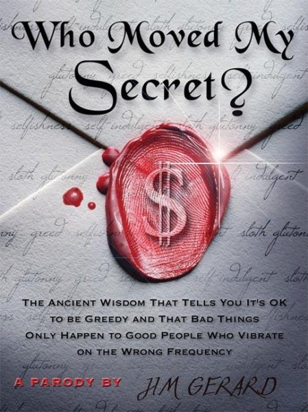 Who Moved My Secret?: The Ancient Wisdom That Tells You It's Okay to Be Greedy cover