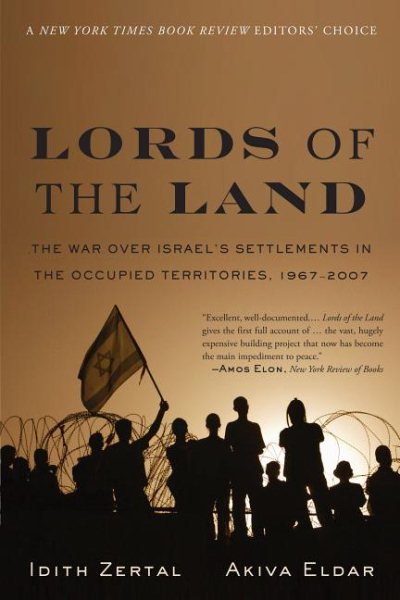 Lords of the Land: The War Over Israel's Settlements in the Occupied Territories, 1967-2007 cover
