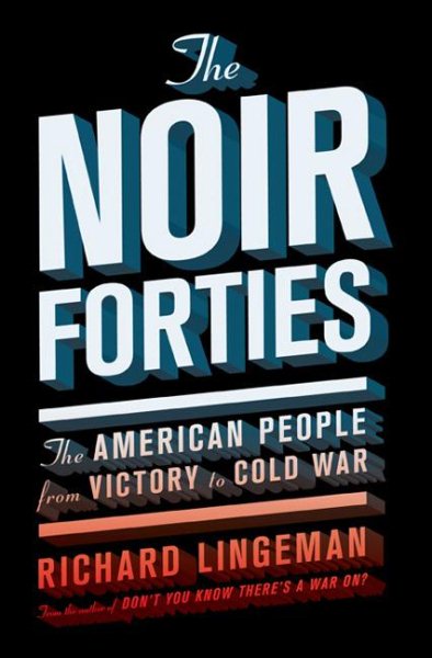 The Noir Forties: The American People From Victory to Cold War cover