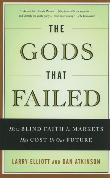 The Gods that Failed: How Blind Faith in Markets Has Cost Us Our Future cover