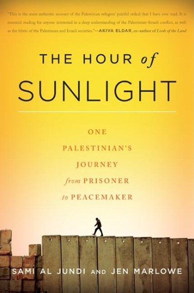 The Hour of Sunlight: One Palestinian's Journey from Prisoner to Peacemaker