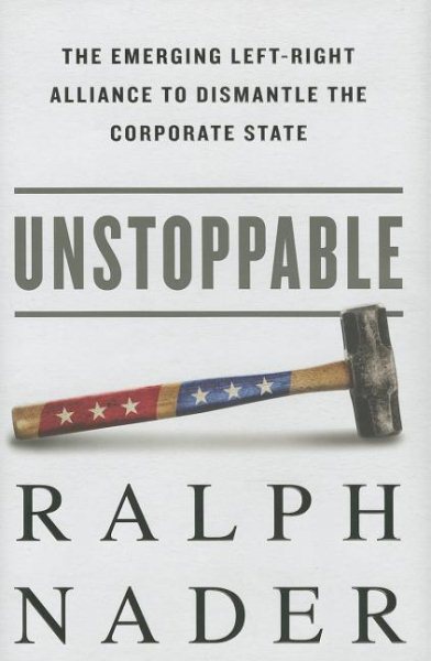Unstoppable: The Emerging Left-Right Alliance to Dismantle the Corporate State cover