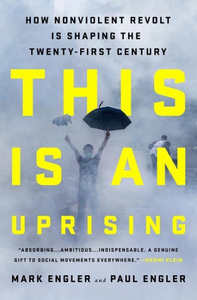 This Is an Uprising: How Nonviolent Revolt Is Shaping the Twenty-First Century cover