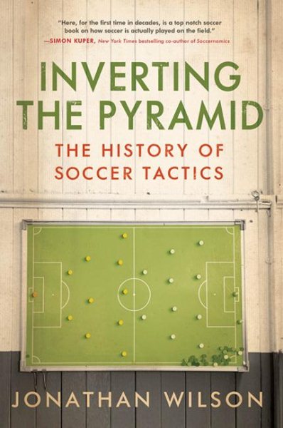 Inverting The Pyramid: The History of Soccer Tactics cover