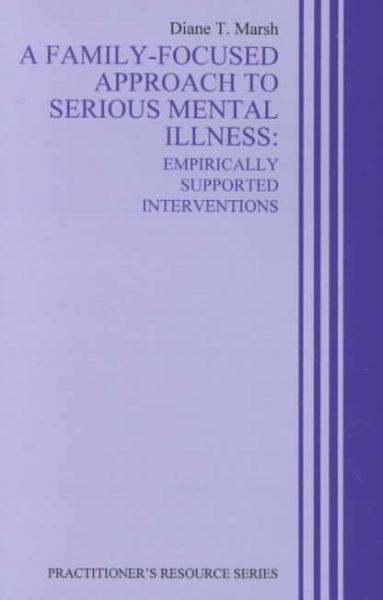 A Family-Focused Approach to Serious Mental Illness: Empirically Supported Interventions (Practitioner's Resource Series) cover