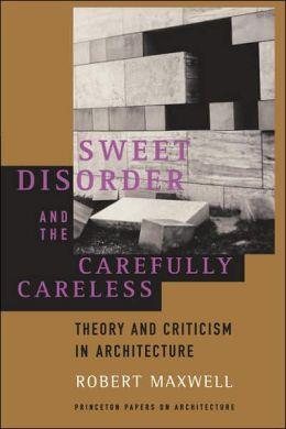 Sweet Disorder and the Carefully Careless (Princeton Papers on Architecture) cover