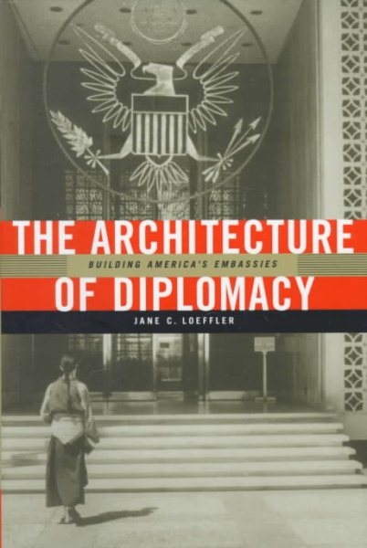 The Architecture of Diplomacy: Building America's Embassies cover