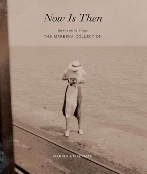 Now Is Then: Snapshots from the Maresca Collection cover