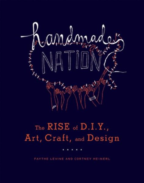 Handmade Nation: The Rise of DIY, Art, Craft, and Design cover