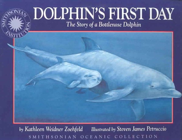 Dolphin's First Day: The Story of a Bottlenose Dolphin - a Smithsonian Oceanic Collection Book cover