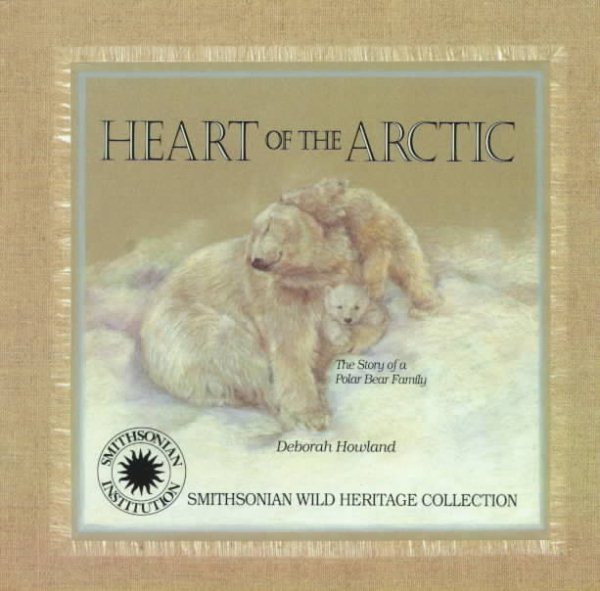 Heart of the Arctic: The Story of a Polar Bear Family (Smithsonian Wild Heritage Collection. the Wild Alaska Series) cover