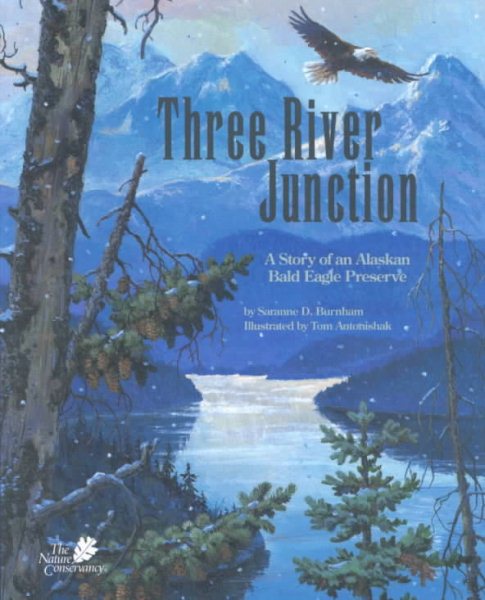 Three River Junction: A Story of an Alaskan Bald Eagle Preserve - a Wild Habitats Book (with poster) (The Nature Conservancy) cover