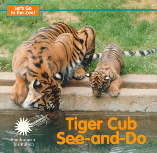 Tiger Cub See-and-Do - a Smithsonian Let's Go to the Zoo book