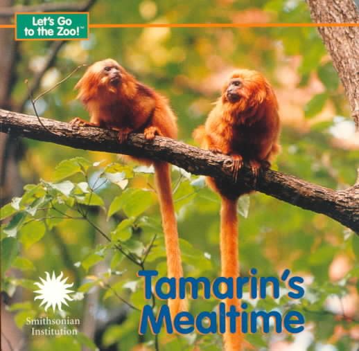 Tamarin's Mealtime - a Smithsonian Let's Go to the Zoo book