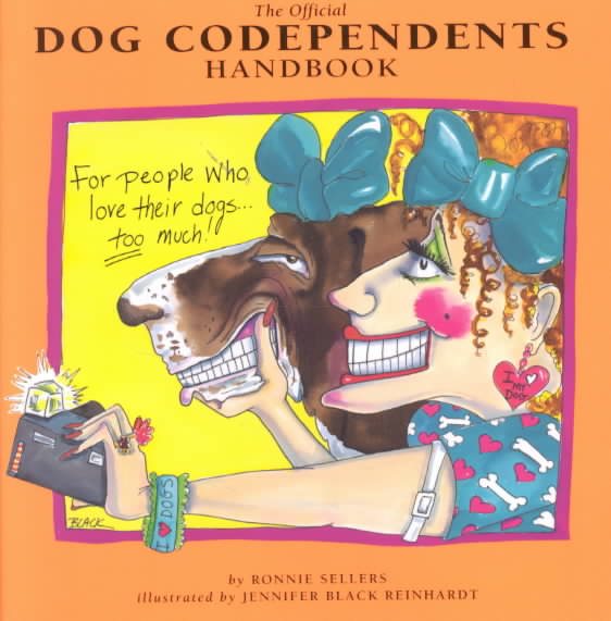 The Official Dog Codependents Handbook: For People Who Love Their Dogs Too Much