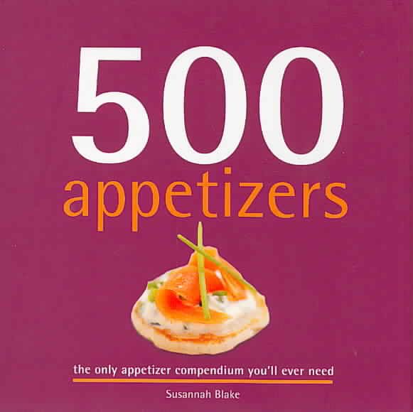 500 Appetizers: The Only Appetizer Compendium You'll Ever Need (500 Cooking (Sellers)) (500 Series Cookbooks) cover