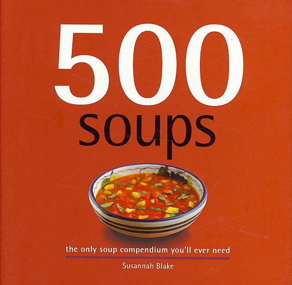 500 Soups: The Only Soup Compendium You'll Ever Need (500 Series Cookbooks) cover
