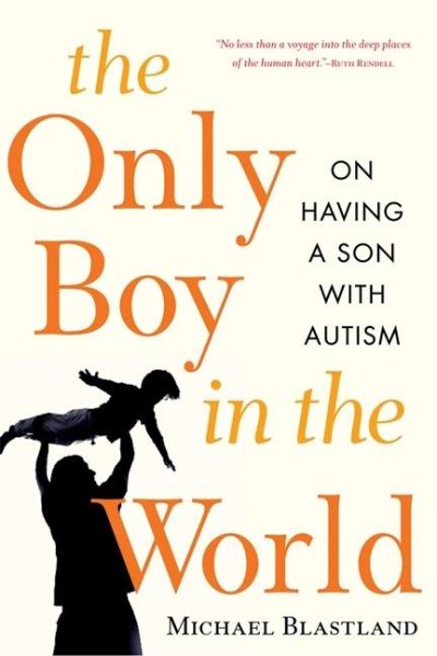 The Only Boy in the World: A Father Explores the Mysteries of Autism cover