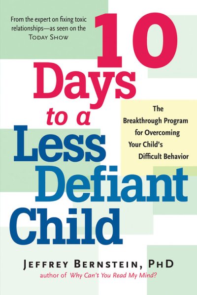 10 Days to a Less Defiant Child: The Breakthrough Program for Overcoming Your Child's Difficult Behavior cover