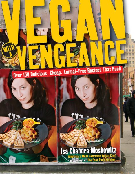 Vegan with a Vengeance : Over 150 Delicious, Cheap, Animal-Free Recipes That Rock cover