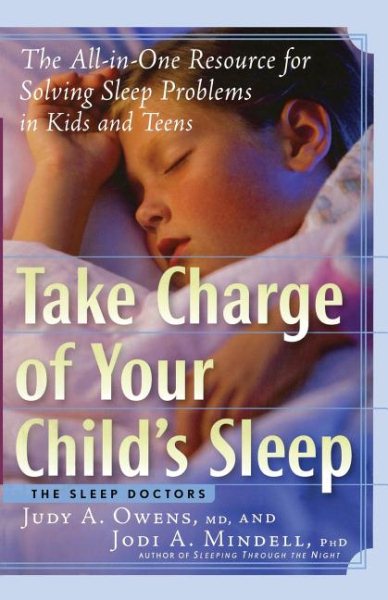 Take Charge of Your Child's Sleep: The All-in-One Resource for Solving Sleep Problems in Kids and Teens cover