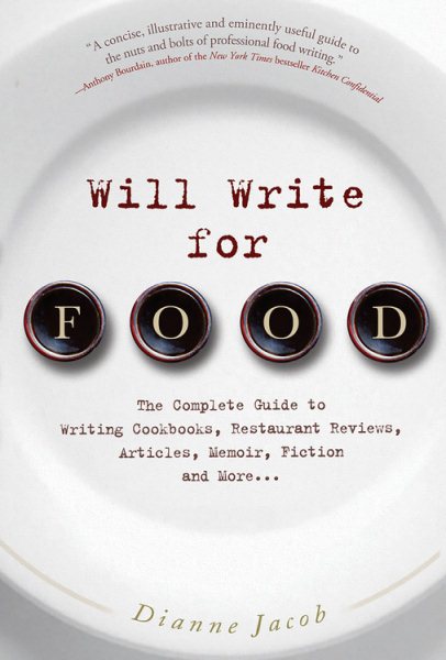 Will Write for Food: The Complete Guide to Writing Cookbooks, Restaurant Reviews, Articles, Memoir, Fiction and More cover