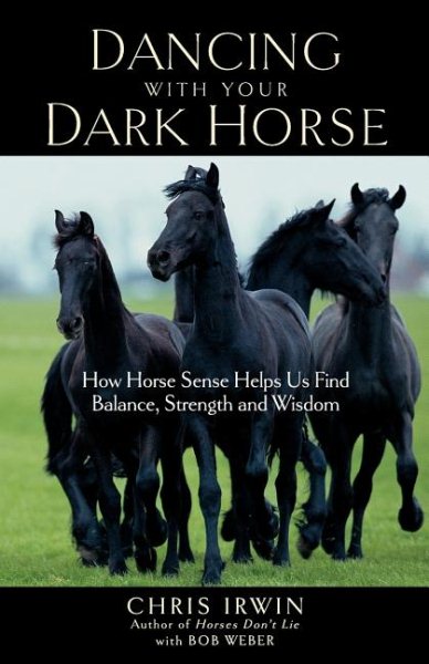 Dancing with Your Dark Horse: How Horse Sense Helps Us Find Balance, Strength and Wisdom