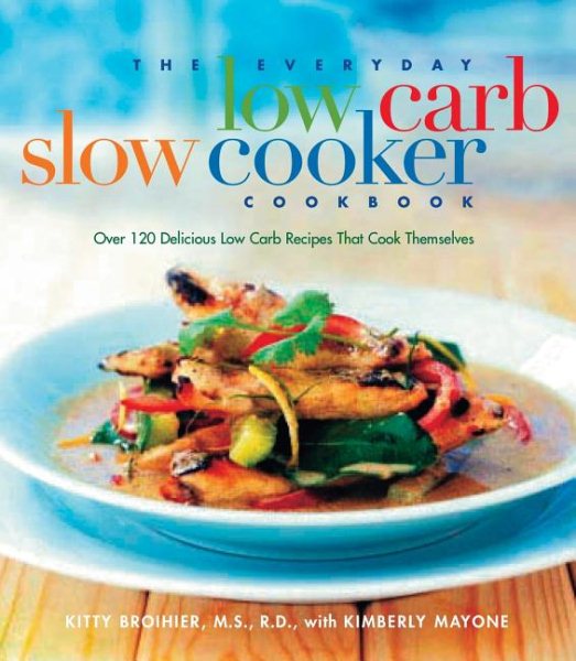 The Everyday Low-Carb Slow Cooker Cookbook: Over 120 Delicious Low-Carb Recipes That Cook Themselves cover
