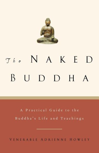 The Naked Buddha: A Practical Guide to the Buddha's Life and Teachings cover