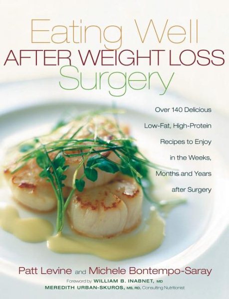 Eating Well After Weight Loss Surgery: Over 140 Delicious Low-Fat High-Protein Recipes to Enjoy in the Weeks, Months and Years After Surgery cover