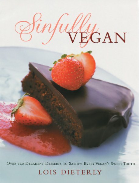 Sinfully Vegan: Over 140 Decadent Desserts to Satisfy Every Vegan's Sweet Tooth cover